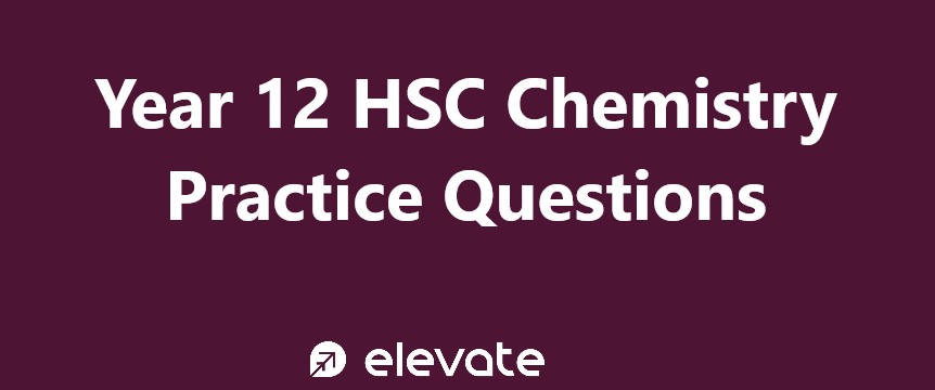 Year 12 HSC Chemistry Practice Questions